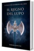 Il Regno del Lupo (Il Ciclo dei Guerrieri del Sole Vol. 7)