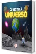 Curiosità sull'Universo per Bambini: Scopri lo Spazio, il Sistema Solare, le Galassie, i Pianeti, i Buchi Neri e altro ancora! (Libri educativi per bambini)