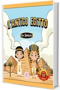 L’Antico Egitto Per Bambini: Libro per conoscere gli antichi egizi, i faraoni, le piramidi, la mitologia egizia... e molto altro! (Libri educativi per bambini)