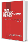 I PRIMI LINEAMENTI DEL SOCIALISMO TEDESCO: IN LUTERO, KANT, FICHTE E HEGEL