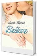 Believe (Spicy Romance Contemporary Italiano)