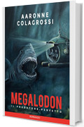 Megalodon il predatore perfetto (Collana Abissi)