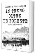 In treno oltre le foreste: Diario transilvanico (Collana Viaggi&Reportage)