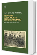 Indagine sulla morte di un partigiano: La verità sul comandante Facio