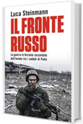 Il fronte russo: La guerra in Ucraina raccontata dall'inviato tra i soldati di Putin