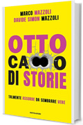 Otto ca**o di storie