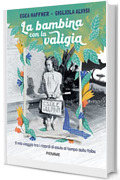 La bambina con la valigia: Il mio viaggio tra i ricordi di esule al tempo delle foibe