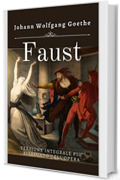 FAUST: Versione integrale con riassunto dell'opera