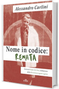 Nome in codice: Renata: Storia di Paola Del Din, combattente della Resistenza e agente segreto