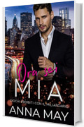 Ora sei MIA: Giochi Proibiti con il Miliardario (Per sempre il MIO miliardario Vol. 3)