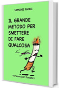 IL GRANDE METODO PER SMETTERE DI FARE QUALCOSA: VERSIONE PER FUMATORI