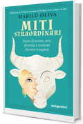 Miti straordinari: Storie di eroine, eroi, divinità e creature che non ti aspetti