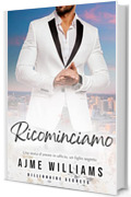 Ricominciamo: Una storia d’amore in ufficio, un figlio segreto (Billionaire Secrets (Italian Edition))