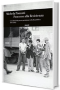 Processo alla Resistenza: L'eredità della guerra partigiana nella Repubblica 1945-2022