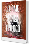 L'uomo senza epilogo