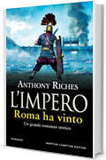 L'impero. Roma ha vinto