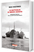 La battaglia di mezzo agosto: Operazione Pedestal. 1942: la flotta che salvò Malta