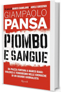 Piombo e sangue: Da piazza Fontana a Marco Biagi: violenza e terrorismo nelle cronache di un grande giornalista