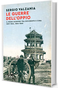 Le guerre dell'oppio: Il primo scontro tra Occidente e Cina 1839-1842, 1856-1860