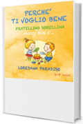 Perchè ti voglio bene fratellino e sorellina. Volersi bene è...: 2- 8 ANNI