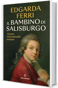 Il bambino di Salisburgo: Mozart, l'interminabile infanzia