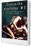 Cronache erotiche #2: una selezione dei racconti erotici più hot