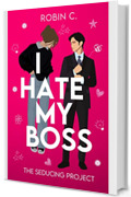 I HATE MY BOSS: The seducing project