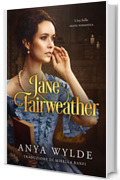 Jane Fairweather: Una folle storia romantica (Le sorelle Fairweather Vol. 4)