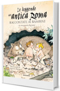 Le leggende dell'Antica Roma raccontate ai bambini