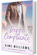 Troppo complicato: La storia di una gravidanza e del padre single della porta accanto (Billionaire Secrets (Italian Edition))