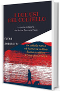 I due usi del coltello: La prima indagine del dottor Zaccaria Fiore (Le indagini del dottor Zaccaria Fiore Vol. 1)