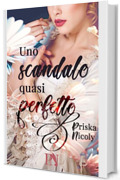 Uno scandalo quasi perfetto - Romance storico spicy