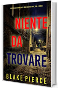 Niente da trovare (Un Thriller Avvincente con Juliette Hart, FBI – Libro 2)