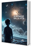 A un passo dalla vita
