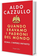 Quando eravamo i padroni del mondo: Roma: l'impero infinito