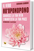 Il vero ho'oponopono: Guarisci la tua vita e manifesta la tua pace (Cuore d'Oro Libri)