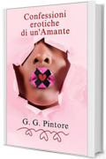 Confessioni erotiche di un'Amante: Libro erotico per esplorare la sessualità