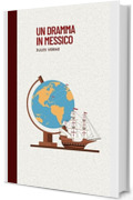 L'opera di Jules Verne 4: Un dramma in Messico: classici esteri ritrovato vol. 6