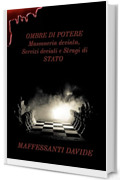 OMBRE DI POTERE: Massoneria deviata, Servizi deviati e Stragi di STATO (Segreti d’Italia Vol. 1)