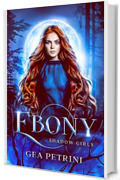 Ebony : Un paranormal romance con i vampiri (Shadow Girls Vol. 5)