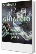 Ghiaccio. Le indagini di Bianca Pereira (Vol 1)