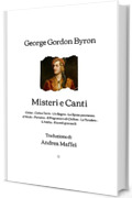 Misteri e Canti: Caino, Cielo e Terra, Un Sogno, La Sposa promessa d’Abido, Parisina, Il Prigioniero di Chillon, Le Tenebre, L’Addio, Ricordi giovanili (Traduzione di Andrea Maffei) - 1870