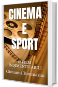 CINEMA E SPORT: 12 FILM INDIMENTICABILI (STORIE VERE OFFLINE. Libri e Ebooks da due piattaforme social dimenticate. L'Altro e la Realtà. Vol. 14)