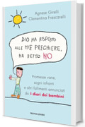 Dio ha risposto alle mie preghiere, ha detto no: Promesse vane, sogni infranti e altri fallimenti annunciati da I diari dei bambini