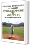 PAGINE D'AMORE PER MIO FIGLIO: TUTTI I LIBRI DI GIOVANNI TOMMASINI IN UN UNICA RACCOLTA