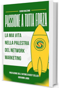Passione a tutta Forza: La Mia Vita nella Palestra del Network Marketing