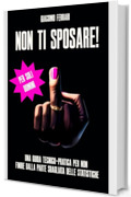 Non ti sposare: Una guida teorico-pratica per non finire dalla parte sbagliata delle statistiche.