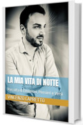 LA MIA VITA DI NOTTE: Raccolta di Emozioni, Pensieri e Versi