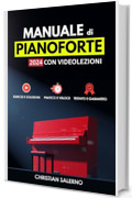 Manuale di Pianoforte 2024 con Videolezioni: Esercizi e soluzioni, Pratico e Veloce, Testato e Garantito