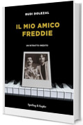 Il mio amico Freddie: Un ritratto inedito
